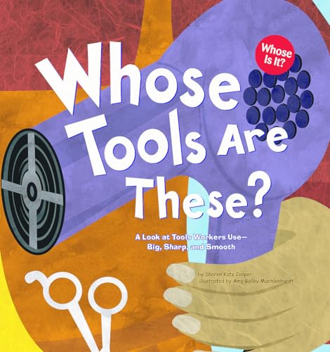 Beispielbild fr Whose Tools Are These? : A Look at Tools Workers Use - Big, Sharp, and Smooth zum Verkauf von Better World Books