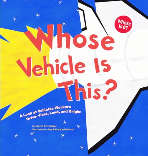 Stock image for Whose Vehicle Is This?: A Look at Vehicles Workers Drive - Fast, Loud, and Bright for sale by Revaluation Books