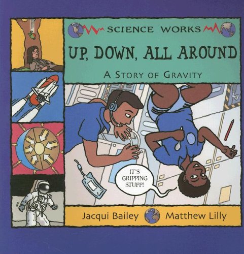 9781404819993: Up, Down, All Around: A Story of Gravity (Science Works)
