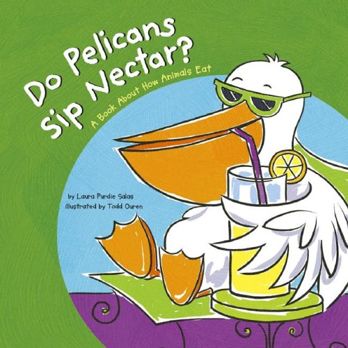 9781404822337: Do Pelicans Sip Nectar?: A Book About How Animals Eat (Animals All Around)