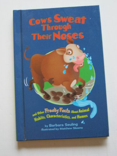 Stock image for Cows Sweat Through Their Noses: And Other Freaky Facts about Animal Habits, Characteristics, and Homes for sale by ThriftBooks-Dallas