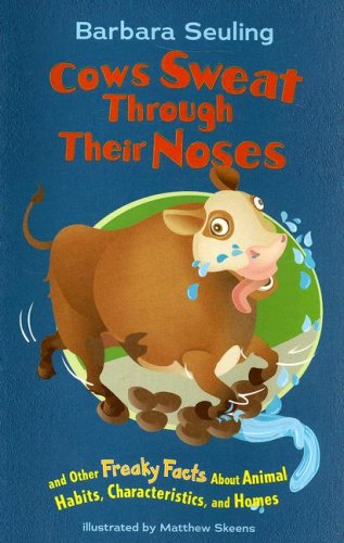 Stock image for Cows Sweat Through Their Noses: And Other Freaky Facts About Animal Hibits, Characteristics, and Homes for sale by -OnTimeBooks-