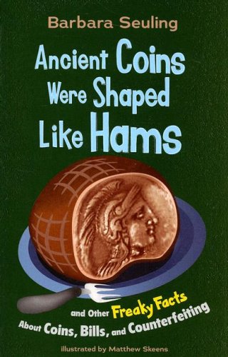 Stock image for Ancient Coins Were Shaped Like Hams: and Other Freaky Facts About Coins, Bills, and Counterfeiting for sale by The Book Spot