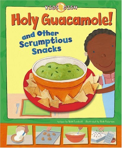 Beispielbild fr Holy Guacamole!: and Other Scrumptious Snacks (Kids Dish) zum Verkauf von HPB-Emerald