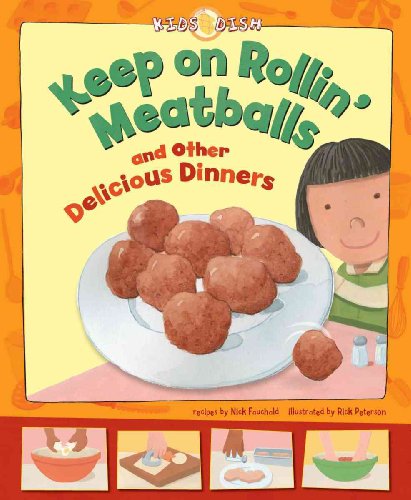 Beispielbild fr Keep on Rollin Meatballs: and Other Delicious Dinners (Kids Dish) zum Verkauf von Goodwill