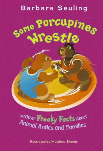 Imagen de archivo de Some Porcupines Wrestle: And Other Freaky Facts About Animal Antics and Families a la venta por Irish Booksellers