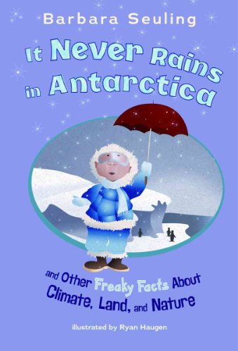 Imagen de archivo de It Never Rains in Antarctica: And Other Freaky Facts About Climate, Land, and Nature a la venta por Once Upon A Time Books