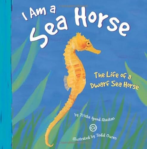 Stock image for I Am a Sea Horse : The Life of a Dwarf Sea Horse for sale by Better World Books