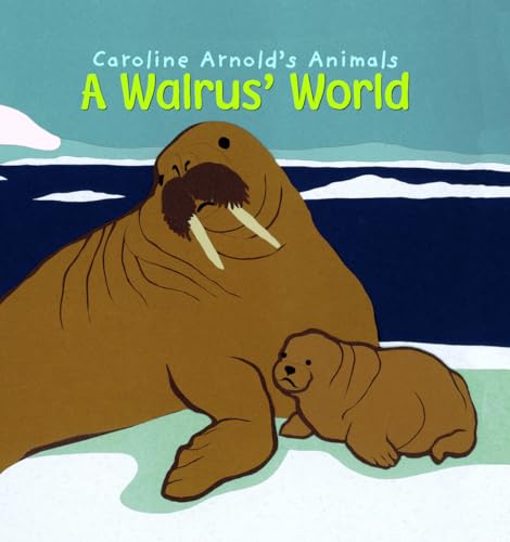 A Walrus' World (Caroline Arnold's Animals) (9781404857445) by Arnold, Caroline