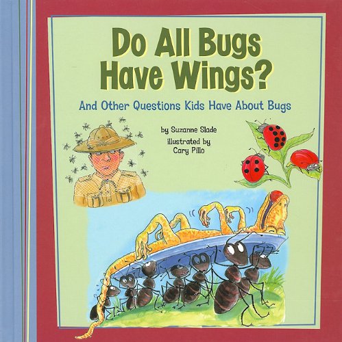 Do All Bugs Have Wings?: And Other Questions Kids Have About Bugs (Kids' Questions) (9781404857612) by Slade, Suzanne