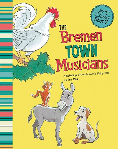 The Bremen Town Musicians: A Retelling of the Grimm's Fairy Tale (My First Classic Story) (9781404860766) by Blair, Eric