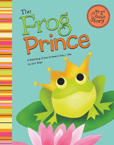 Stock image for The Frog Prince: A Retelling of the Grimm's Fairy Tale (My First Classic Story) for sale by HPB-Emerald