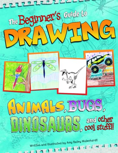 Stock image for Beginner's Guide to Drawing: Animals, Bugs, Dinosaurs, and other cool stuff!! (Sketch It!) for sale by SecondSale