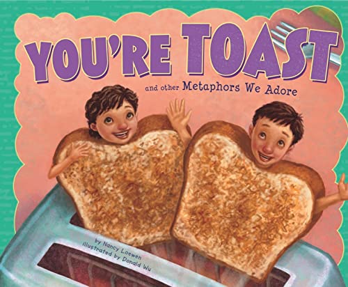 You're Toast and Other Metaphors We Adore (Ways to Say It) (9781404862708) by Loewen, Nancy