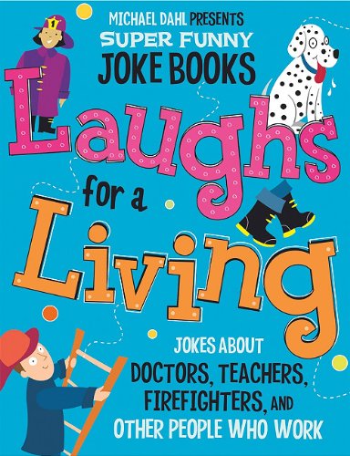 Stock image for Laughs for a Living: Jokes About Doctors, Teachers, Firefighters, and Other People Who Work (Michael Dahl Presents Super Funny Joke Books) for sale by HPB Inc.