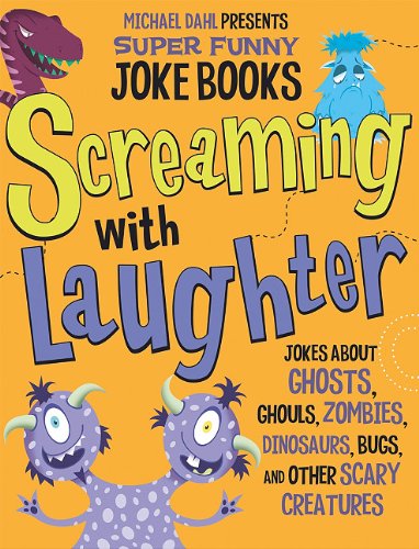 9781404863729: Screaming with Laughter: Jokes About Ghosts, Ghouls, Zombies, Dinosaurs, Bugs, and Other Scary Creatures (Michael Dahl Presents Super Funny Joke Books)
