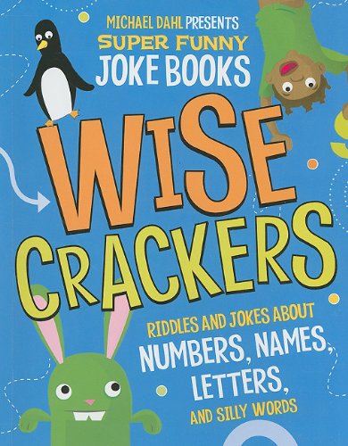 Imagen de archivo de Wise Crackers: Riddles and Jokes About Numbers, Names, Letters, and Silly Words (Michael Dahl Presents Super Funny Joke Books) a la venta por Gulf Coast Books