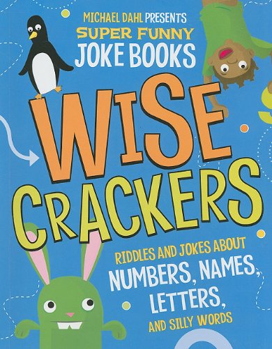 Stock image for Wise Crackers: Riddles and Jokes About Numbers, Names, Letters, and Silly Words (Michael Dahl Presents Super Funny Joke Books) for sale by Gulf Coast Books