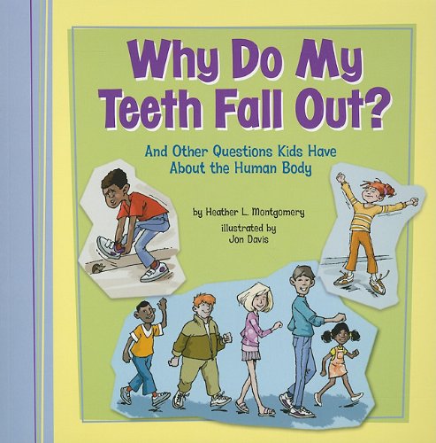 Stock image for Why Do My Teeth Fall Out?: And Other Questions Kids Have About the Human Body (Kids' Questions) for sale by SecondSale