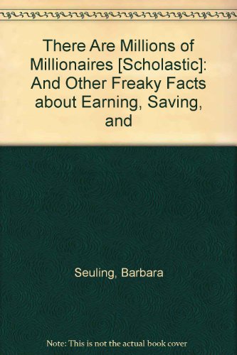 Stock image for There Are Millions of Millionaires [Scholastic]: And Other Freaky Facts about Earning, Saving, and for sale by -OnTimeBooks-