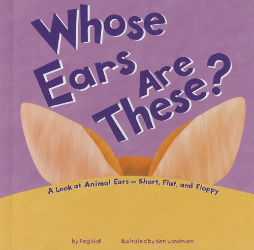 Imagen de archivo de Whose Ears Are These?: A Look at Animal Ears - Short, Flat, and Floppy a la venta por ThriftBooks-Dallas