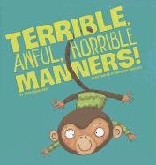 Beispielbild fr Terrible, Awful, Horrible Manners! zum Verkauf von Better World Books