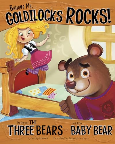 Stock image for Believe Me, Goldilocks Rocks! : The Story of the Three Bears as Told by Baby Bear for sale by Better World Books