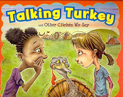 Talking Turkey and Other ClichÃ©s We Say (Ways to Say It) (9781404867161) by Loewen, Nancy
