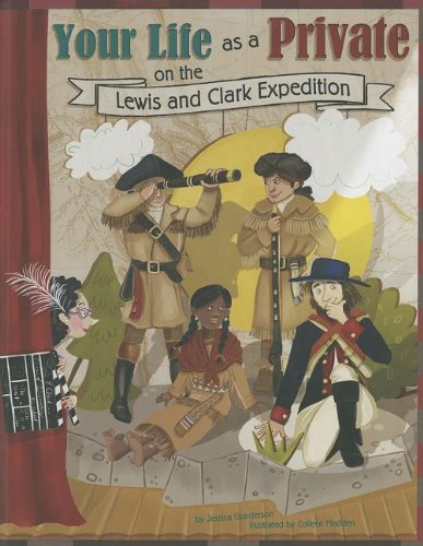 Imagen de archivo de Your Life as a Private on the Lewis and Clark Expedition (The Way It Was) a la venta por Your Online Bookstore