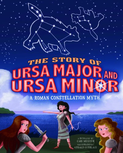 9781404877207: The Story of Ursa Major and Ursa Minor: A Roman Constellation Myth (Night Sky Stories)