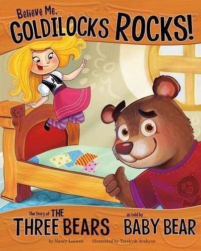 9781404880238: Believe Me, Goldilocks Rocks!: The Story of the Three Bears as Told by Baby Bear (Nonfiction Picture Books: The Other Side of the Story) by Nancy Loewen (2012-06-13)