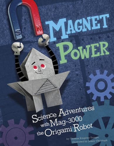 9781404880702: Magnet Power!: Science Adventures with Mag-3000 the Origami Robot (Origami Science Adventures)