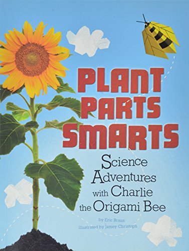 Stock image for Plant Parts Smarts: Science Adventures with Charlie the Origami Bee (Origami Science Adventures) for sale by SecondSale