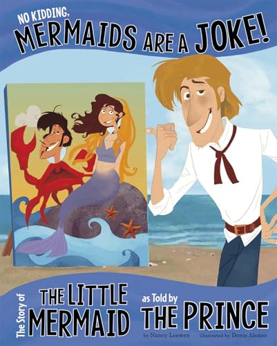 Stock image for No Kidding, Mermaids Are a Joke! : The Story of the Little Mermaid as Told by the Prince for sale by Better World Books