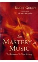 The Mastery of Music: Ten Keys to Musical Excellence (9781405000093) by Barry Green