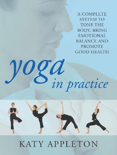 Beispielbild fr Yoga in Practice: A Complete System to Tone Your Body, Bring Emotional Balance and Promote Good Health zum Verkauf von WorldofBooks