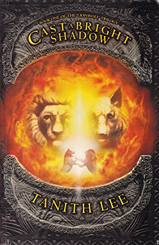 Cast a Bright Shadow (Lionwolf Trilogy) (9781405006347) by Lee, Tanith