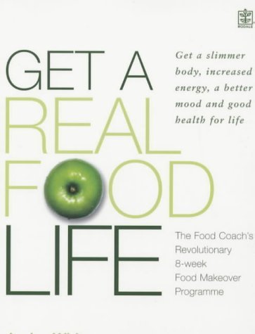 9781405006651: Get A Real Food Life (Rodale): Get a Slimmer Body, Increased Energy, a Better Mood and Good Health for Life