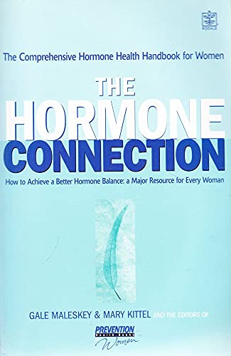The Hormone Connection: How Hormones Affect Women's Health and How to Achieve a Better Hormone Balance (9781405006743) by Gail; Kittel Mary Maleskey