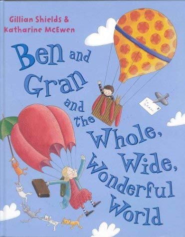 Stock image for Ben and Gran and the Whole, Wide, Wonderful World for sale by WorldofBooks