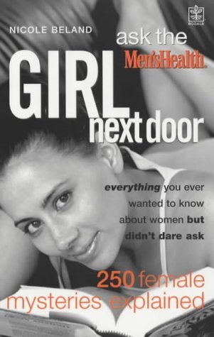 Stock image for Ask the Men's Health Girl Next Door (Rodale): 250 Female Mysteries Explained - Everything You Ever Wanted to Know About Women But Didn't Dare to Ask for sale by Marches Books