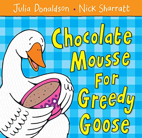 Chocolate Mousse for Greedy Goose (9781405021906) by Donaldson, Julia