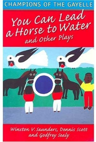 Champions of the Gayelle: You Can Lead a Horse to Water and Other Plays (Macmillan Caribbean Writers) (9781405025164) by Winston V. Saunders; Dennis Scott; Godfrey Sealy