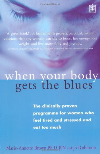 9781405033404: When Your Body Gets the Blues : The Clinically Proven Programme for Women Who Feel Tired and Stressed and Eat Too Much