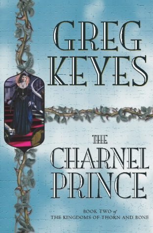 Beispielbild fr The Charnel Prince (Kingdoms of Thorn & Bone - Book 2) zum Verkauf von WorldofBooks