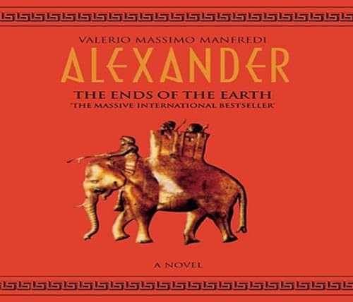 Alexander: Ends of the Earth (9781405034012) by Manfredi, Valerio Massimo; Jacobi, Sir Derek