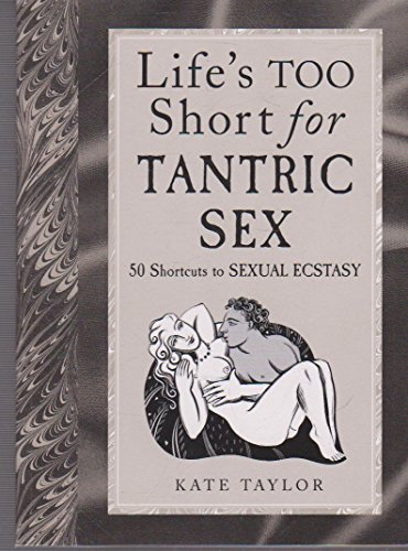 Life's Too Short for Tantric Sex (9781405036177) by Kate Taylor