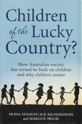 Stock image for Children of the Lucky Country?: How Australian Society Has Turned Its Back on Children And Why Children Matter. for sale by Book Haven