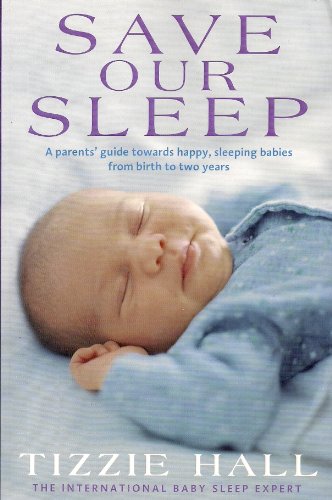 9781405036856: Save our sleep: a parents' guide towards happy, sleeping babies from birth to two years