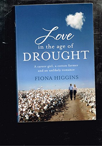 Love in the Age of Drought: A Career Girl, a Cotton Farmer and an Unlikely Romance.